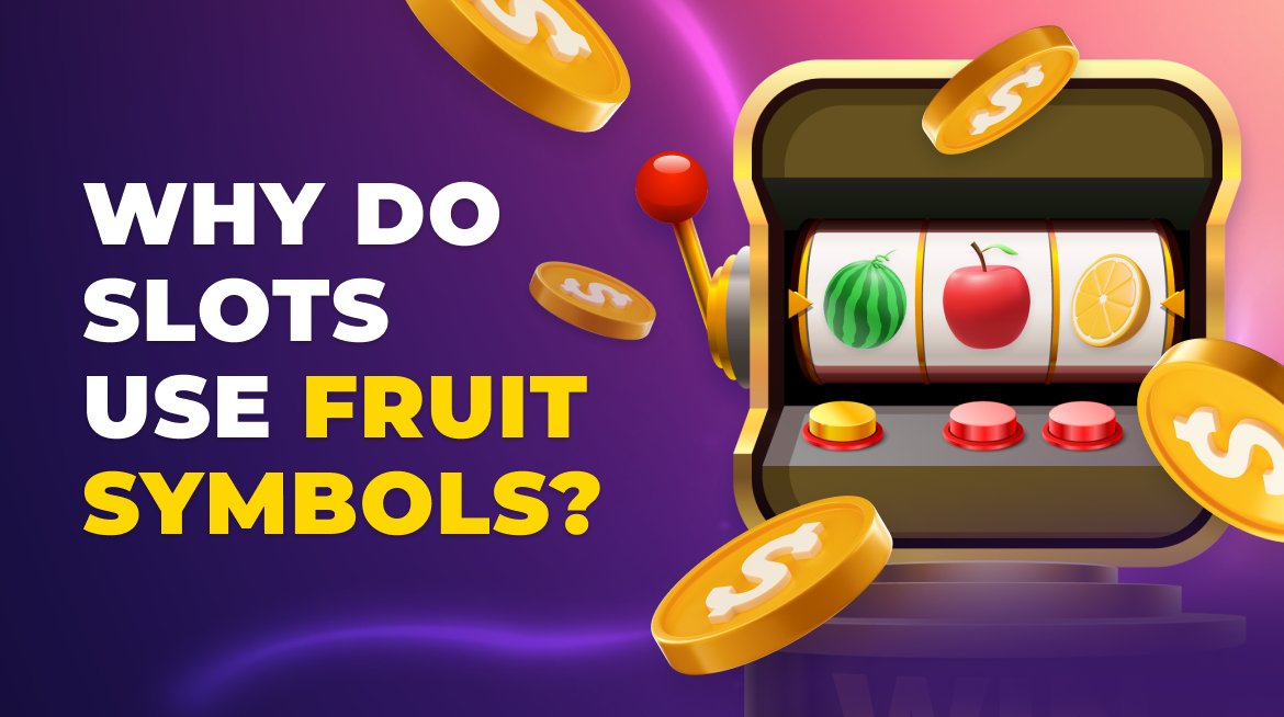 Why do Slots use fruit symbols?