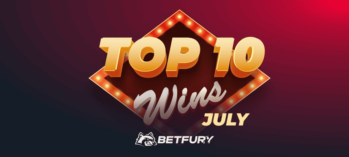 Top 10 Big Wins of July