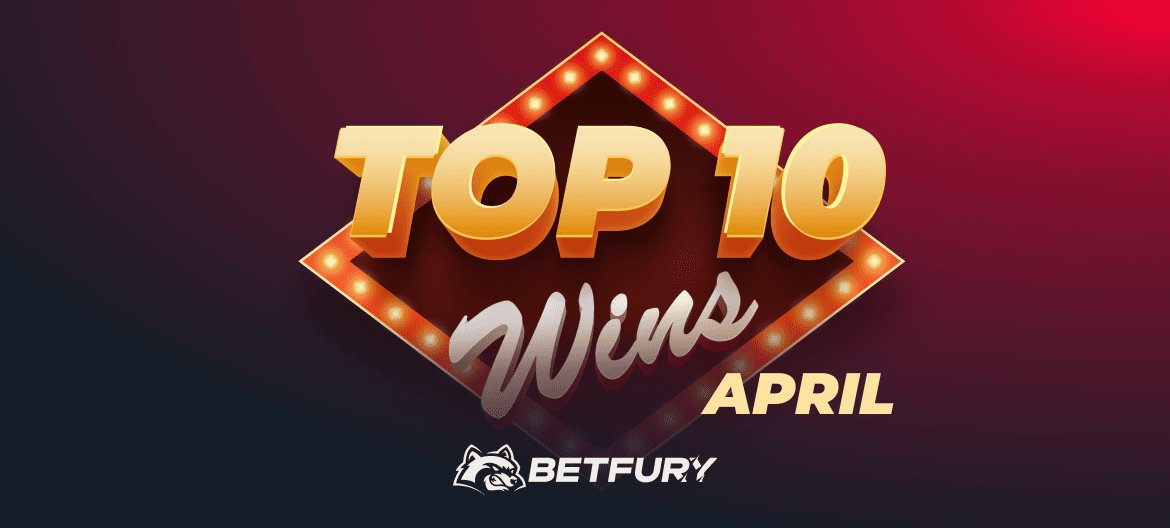Top 10 Big Wins of April