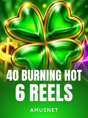 40 Burning Hot 6 Reels